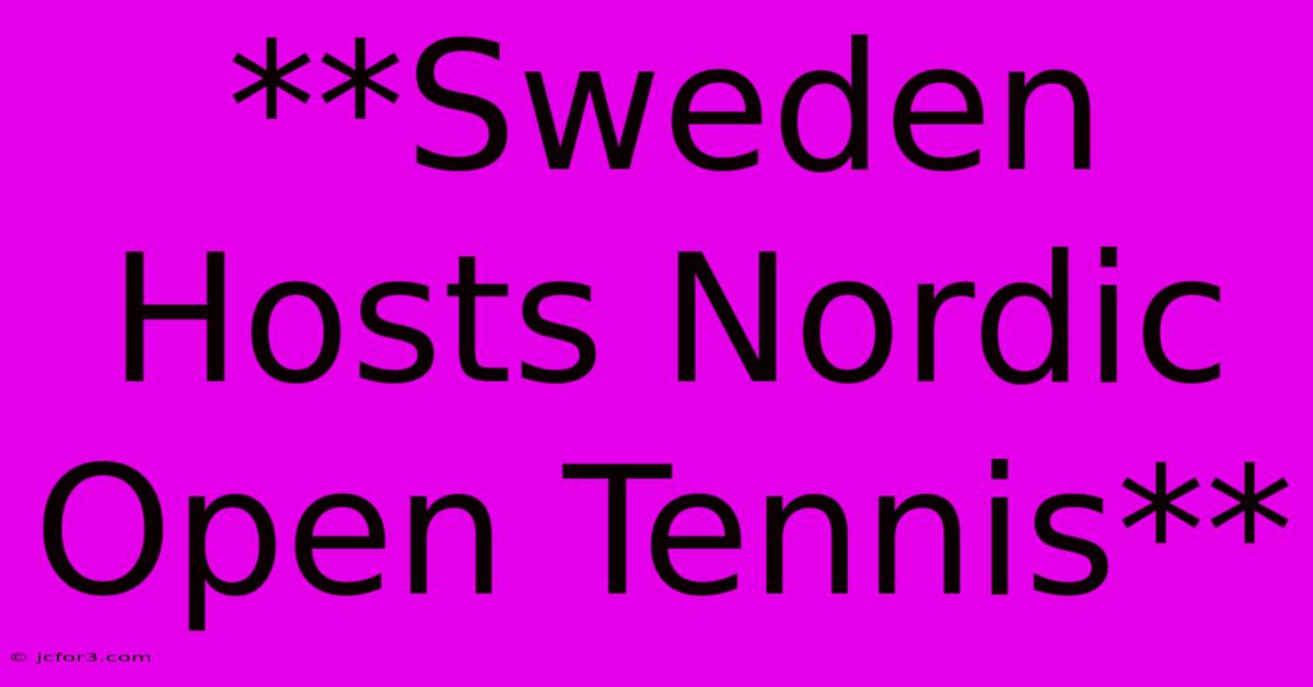 **Sweden Hosts Nordic Open Tennis**