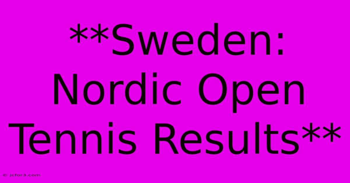 **Sweden: Nordic Open Tennis Results**