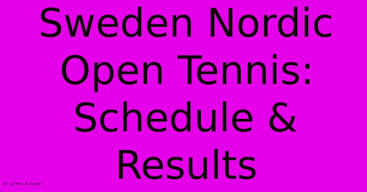 Sweden Nordic Open Tennis: Schedule & Results