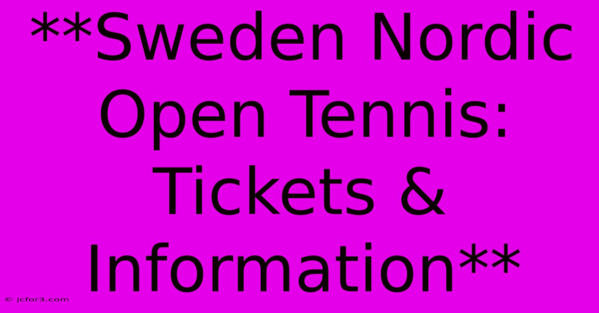 **Sweden Nordic Open Tennis: Tickets & Information** 