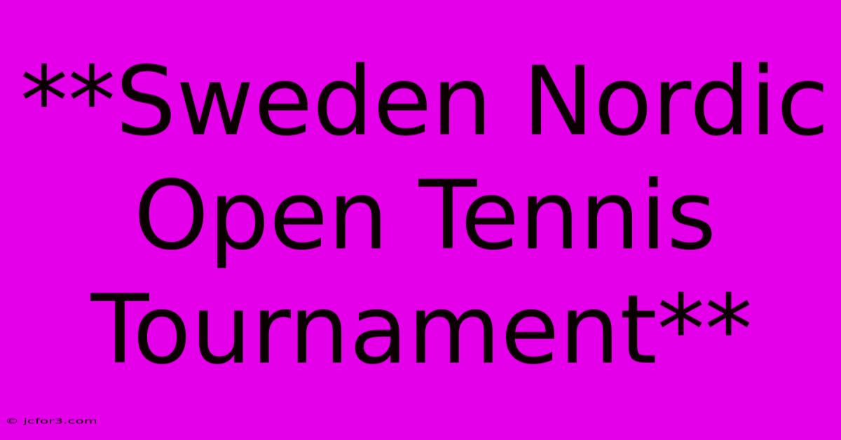 **Sweden Nordic Open Tennis Tournament**