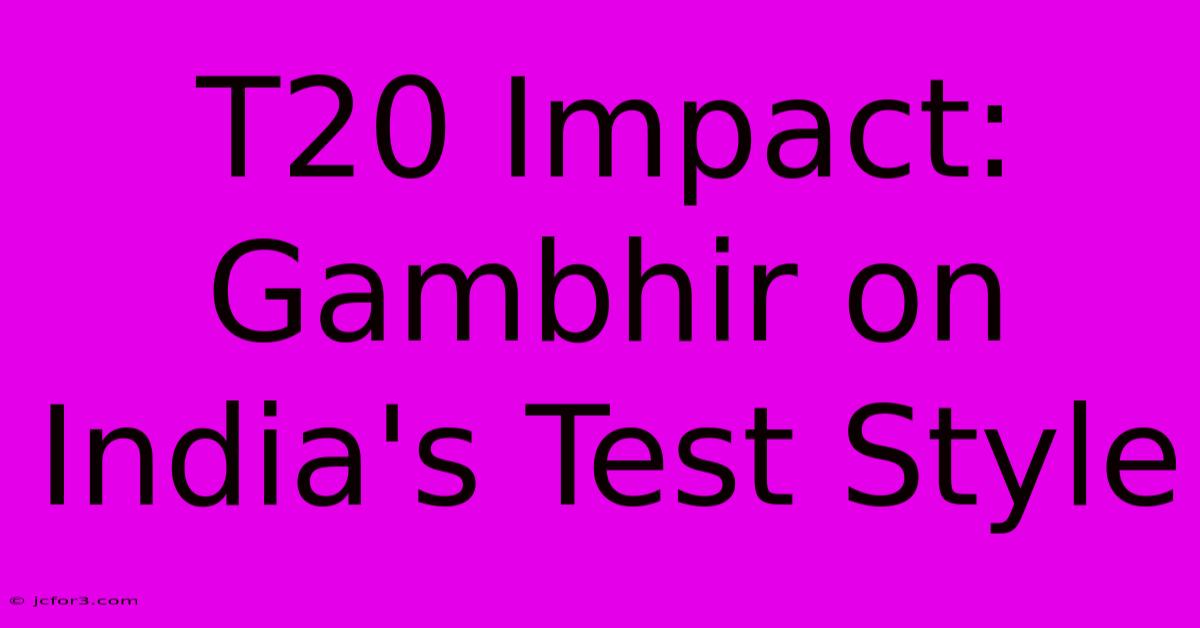 T20 Impact: Gambhir On India's Test Style