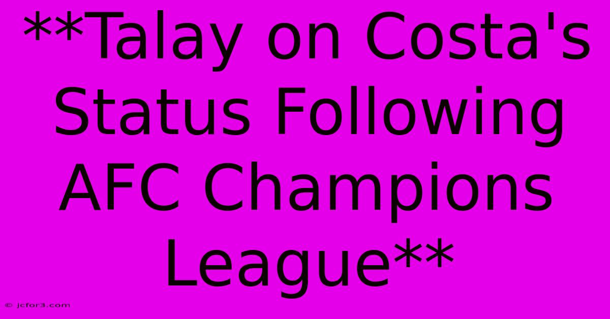 **Talay On Costa's Status Following AFC Champions League**