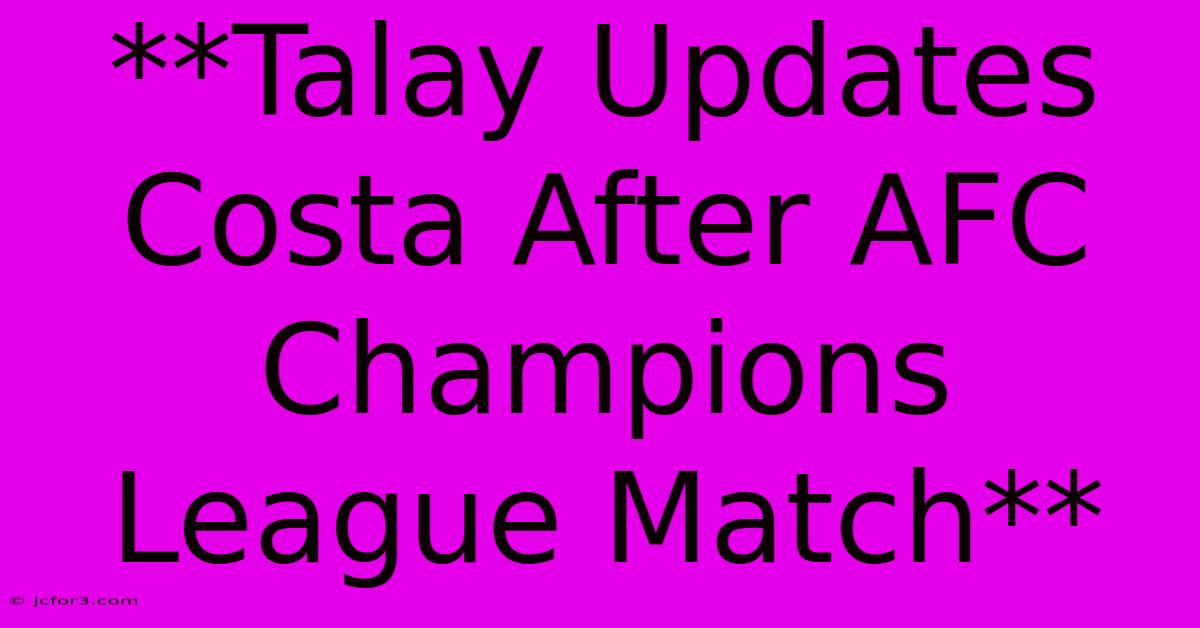 **Talay Updates Costa After AFC Champions League Match**