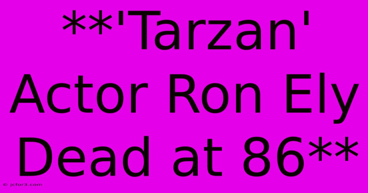 **'Tarzan' Actor Ron Ely Dead At 86** 