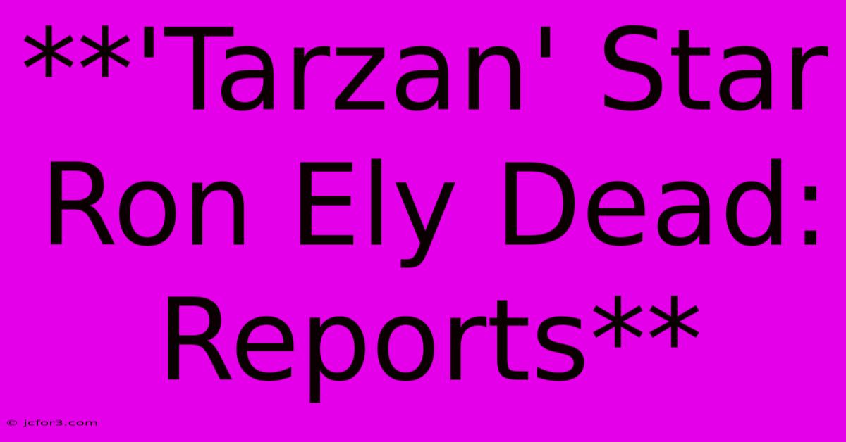 **'Tarzan' Star Ron Ely Dead: Reports** 