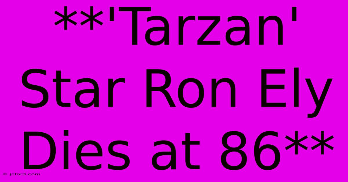 **'Tarzan' Star Ron Ely Dies At 86**