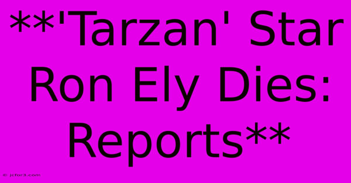 **'Tarzan' Star Ron Ely Dies: Reports** 