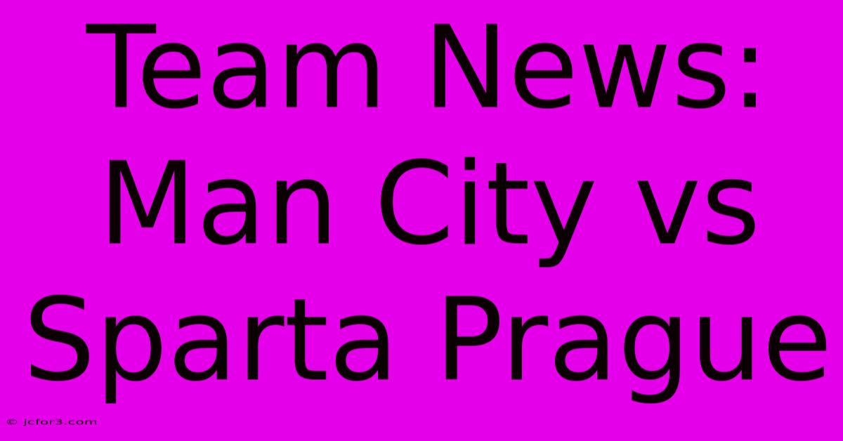 Team News: Man City Vs Sparta Prague