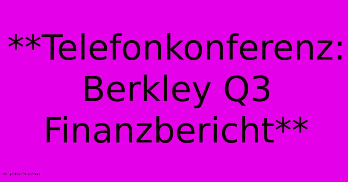 **Telefonkonferenz: Berkley Q3 Finanzbericht** 