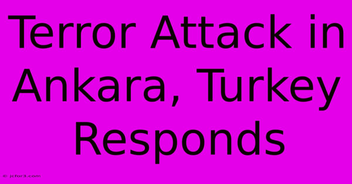 Terror Attack In Ankara, Turkey Responds