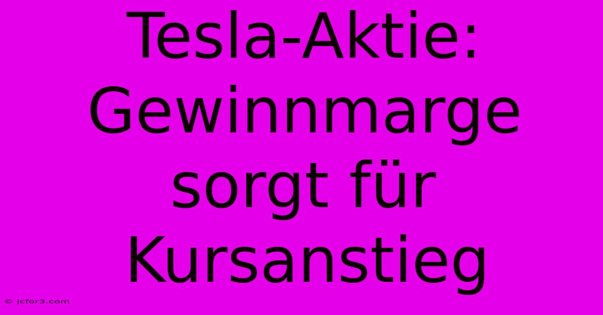 Tesla-Aktie: Gewinnmarge Sorgt Für Kursanstieg