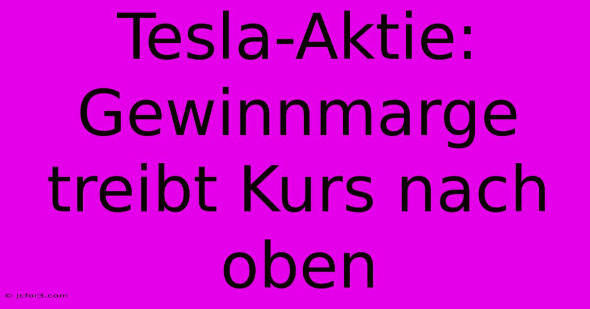 Tesla-Aktie: Gewinnmarge Treibt Kurs Nach Oben