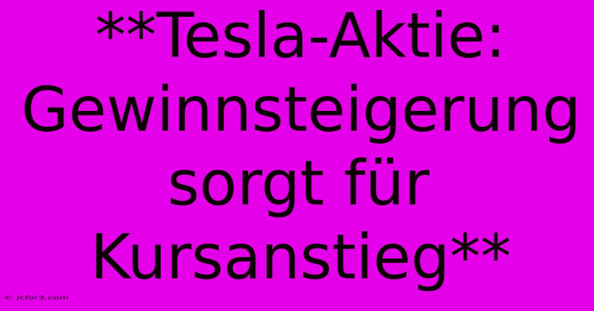 **Tesla-Aktie: Gewinnsteigerung Sorgt Für Kursanstieg** 