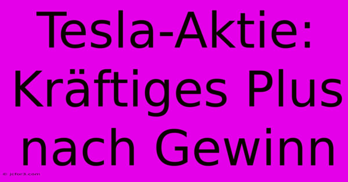 Tesla-Aktie: Kräftiges Plus Nach Gewinn