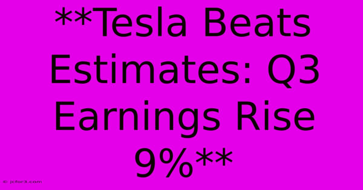 **Tesla Beats Estimates: Q3 Earnings Rise 9%**