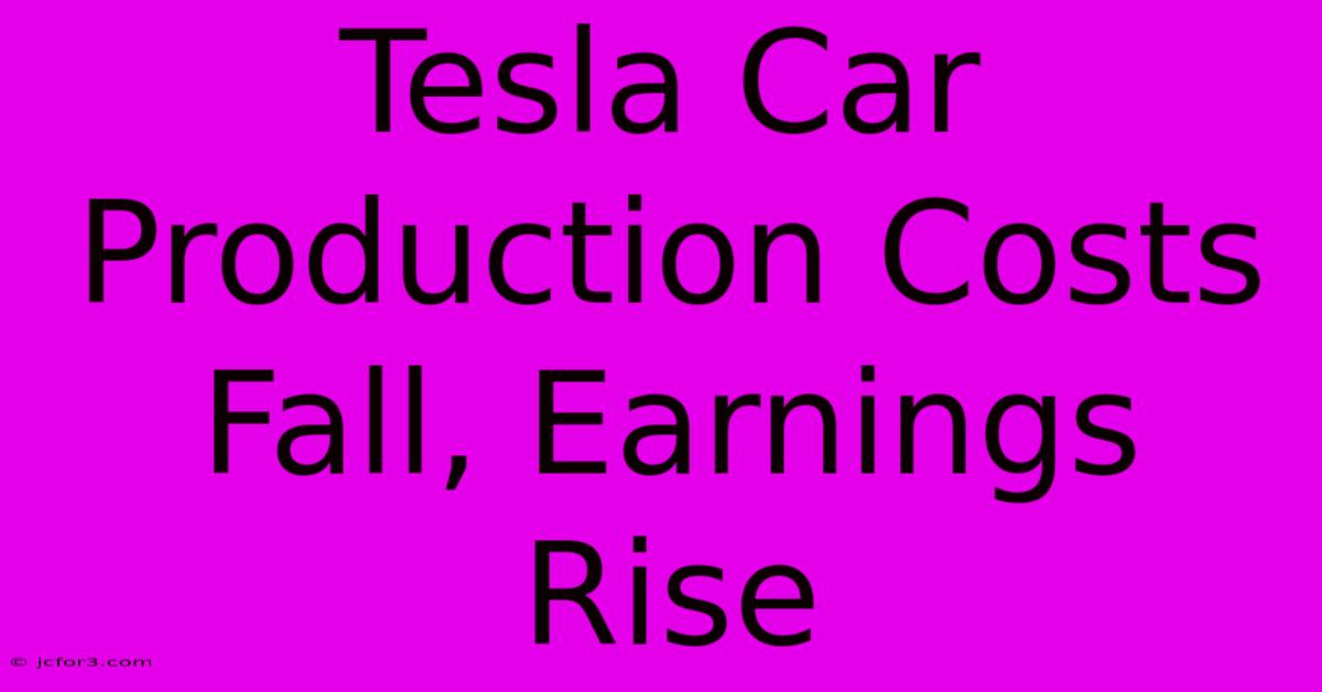 Tesla Car Production Costs Fall, Earnings Rise