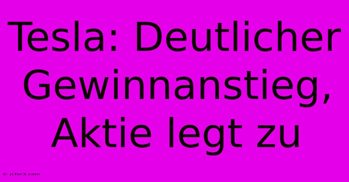 Tesla: Deutlicher Gewinnanstieg, Aktie Legt Zu