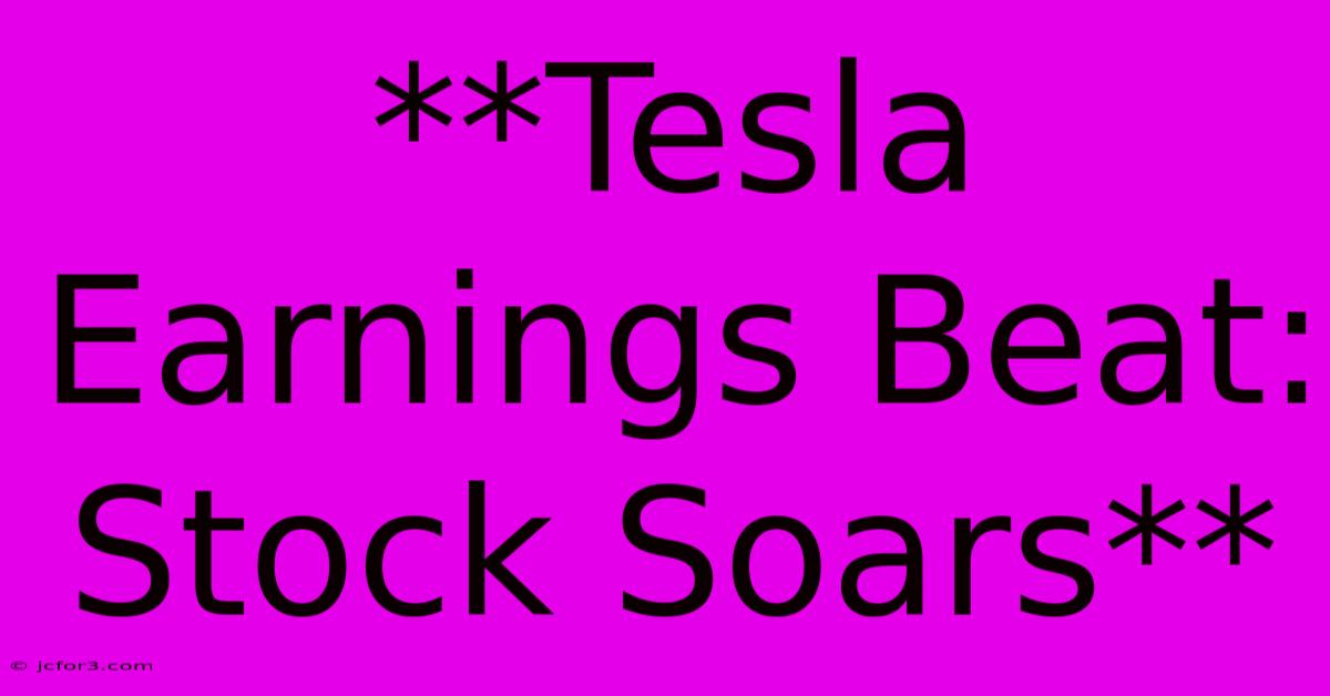 **Tesla Earnings Beat: Stock Soars**