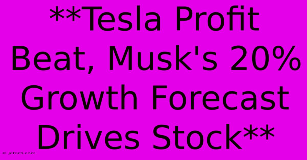 **Tesla Profit Beat, Musk's 20% Growth Forecast Drives Stock**