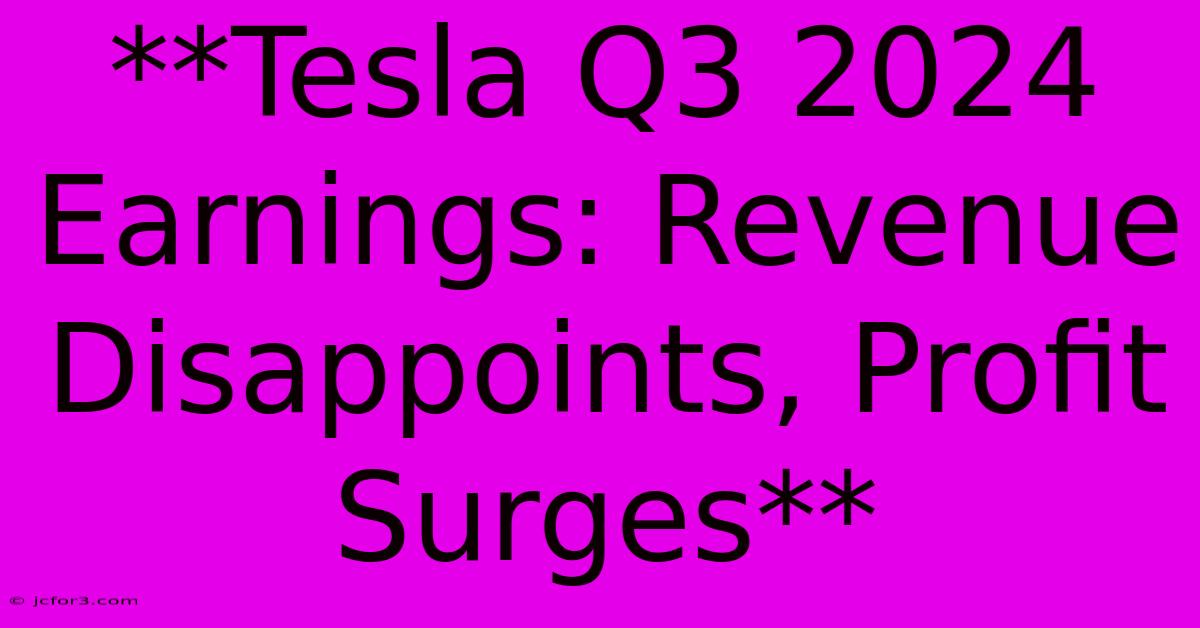 **Tesla Q3 2024 Earnings: Revenue Disappoints, Profit Surges**