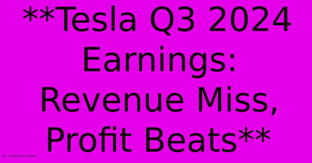 **Tesla Q3 2024 Earnings: Revenue Miss, Profit Beats** 