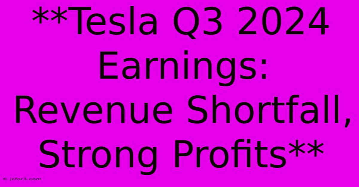 **Tesla Q3 2024 Earnings: Revenue Shortfall, Strong Profits** 