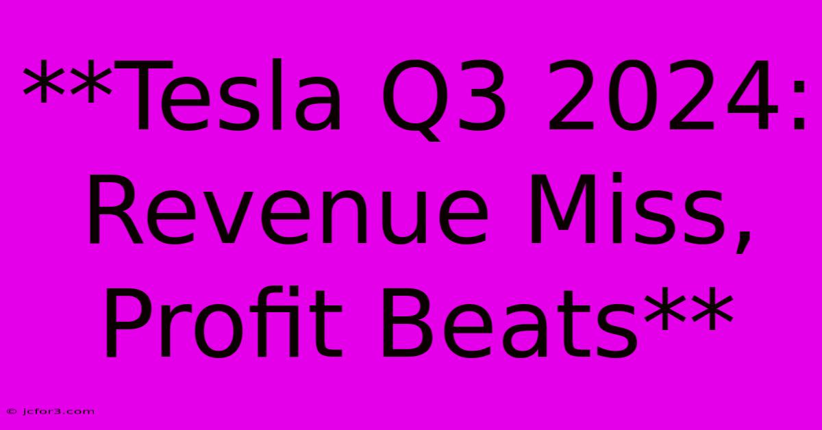 **Tesla Q3 2024: Revenue Miss, Profit Beats**