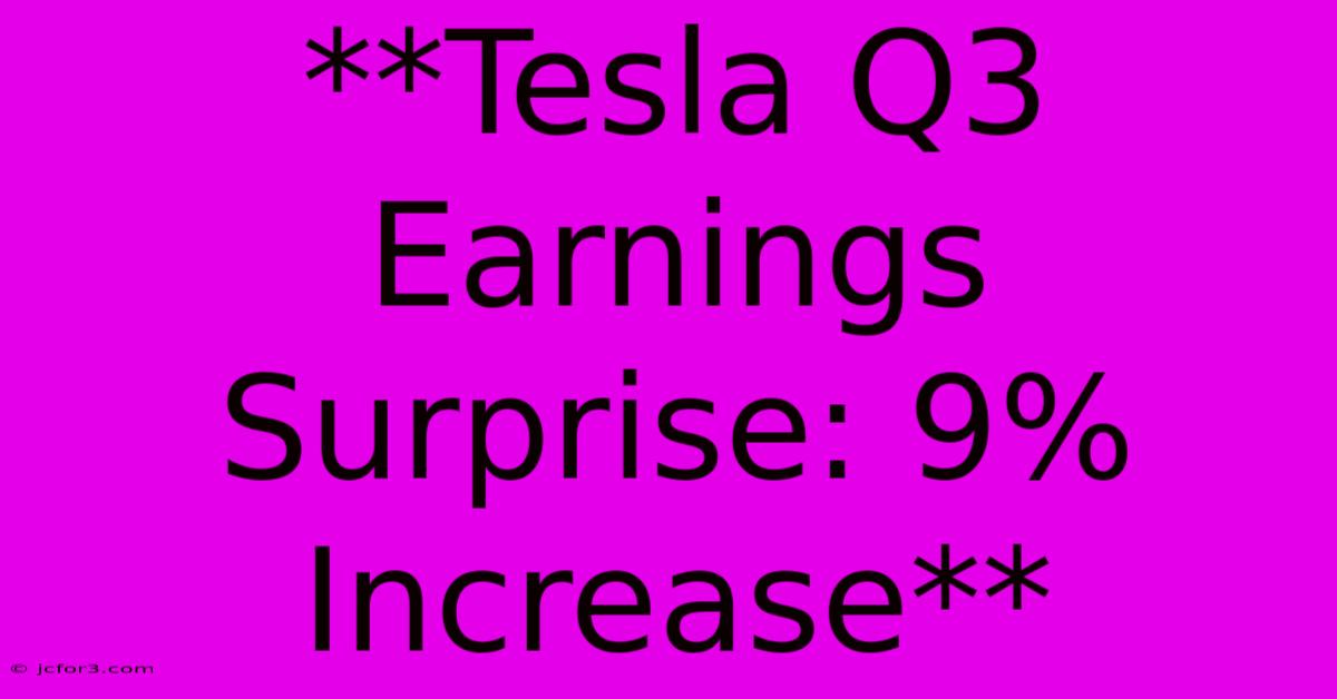 **Tesla Q3 Earnings Surprise: 9% Increase**