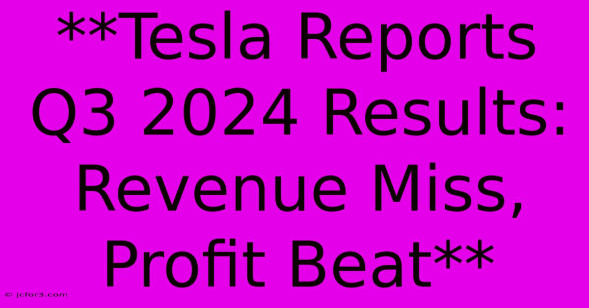 **Tesla Reports Q3 2024 Results: Revenue Miss, Profit Beat**