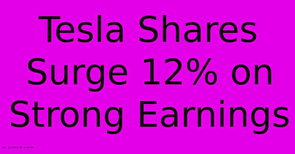 Tesla Shares Surge 12% On Strong Earnings