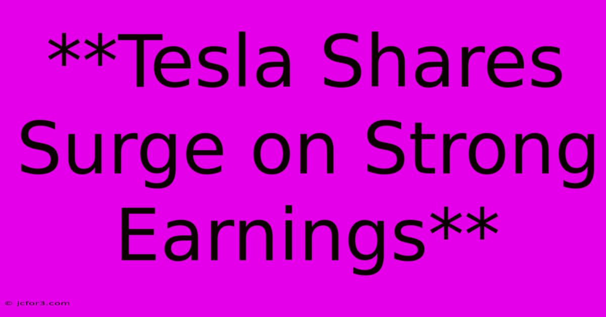 **Tesla Shares Surge On Strong Earnings**