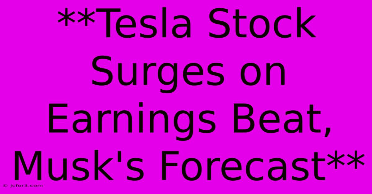 **Tesla Stock Surges On Earnings Beat, Musk's Forecast**