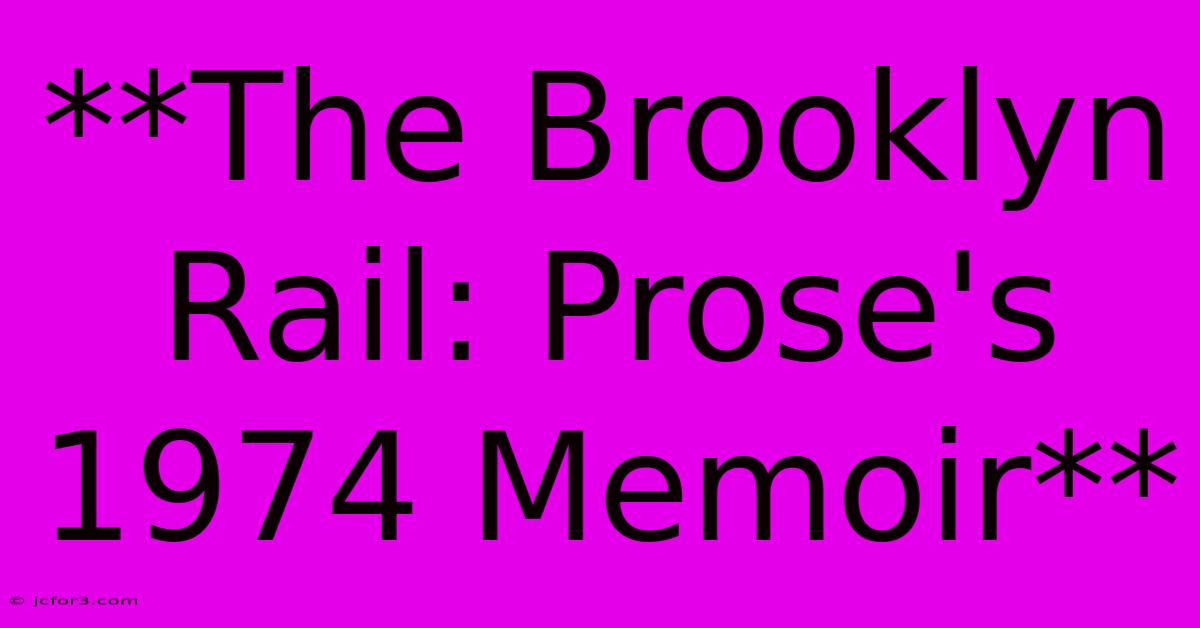 **The Brooklyn Rail: Prose's 1974 Memoir**