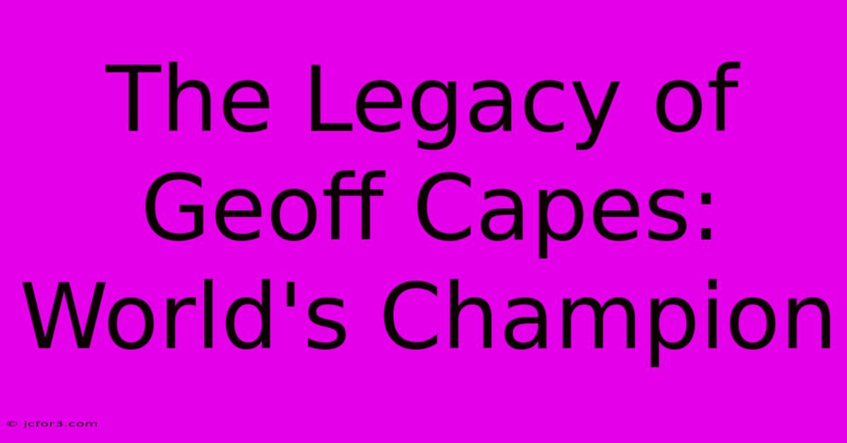 The Legacy Of Geoff Capes: World's Champion