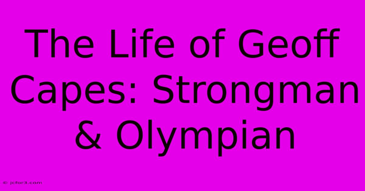 The Life Of Geoff Capes: Strongman & Olympian