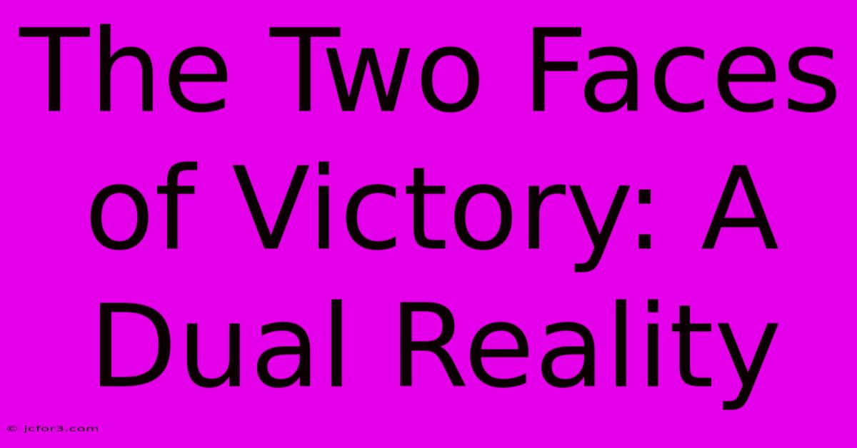 The Two Faces Of Victory: A Dual Reality