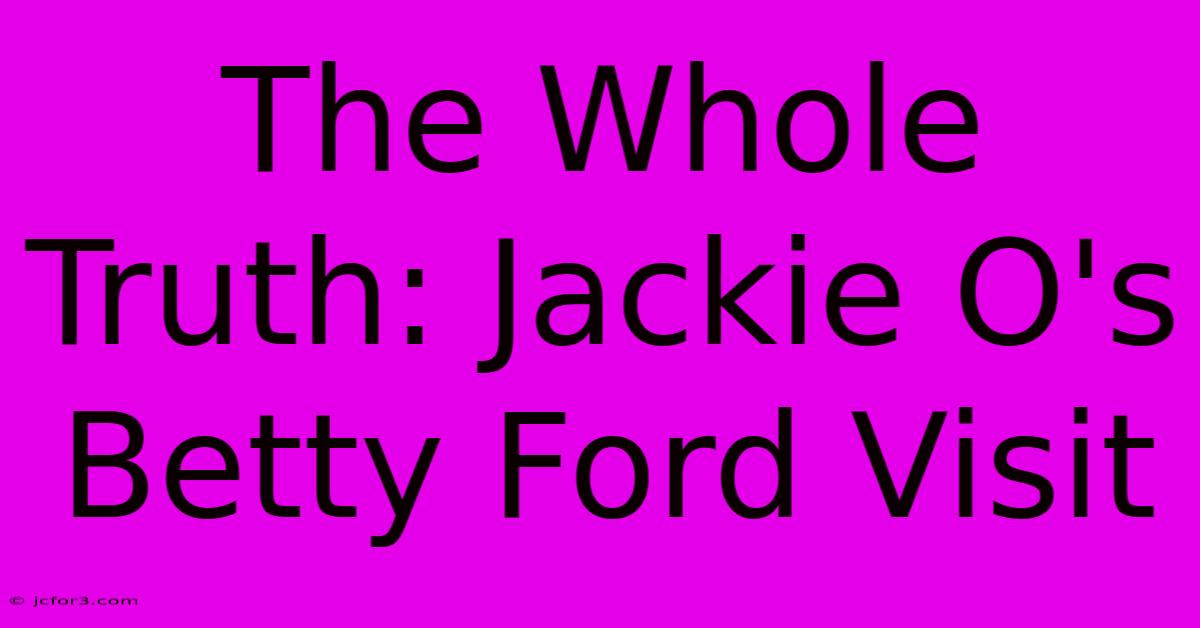 The Whole Truth: Jackie O's Betty Ford Visit