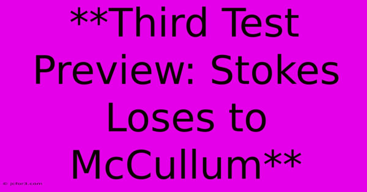 **Third Test Preview: Stokes Loses To McCullum** 