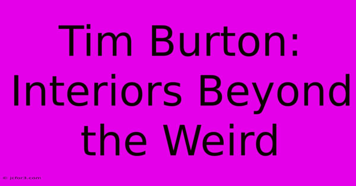 Tim Burton: Interiors Beyond The Weird 