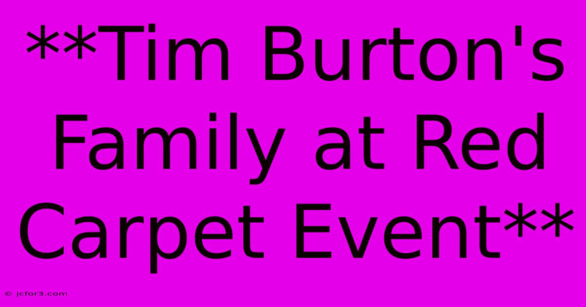 **Tim Burton's Family At Red Carpet Event** 