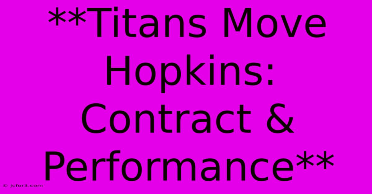 **Titans Move Hopkins: Contract & Performance** 