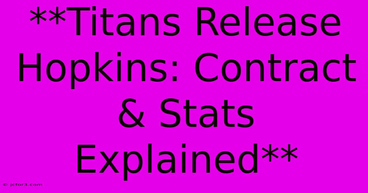 **Titans Release Hopkins: Contract & Stats Explained**