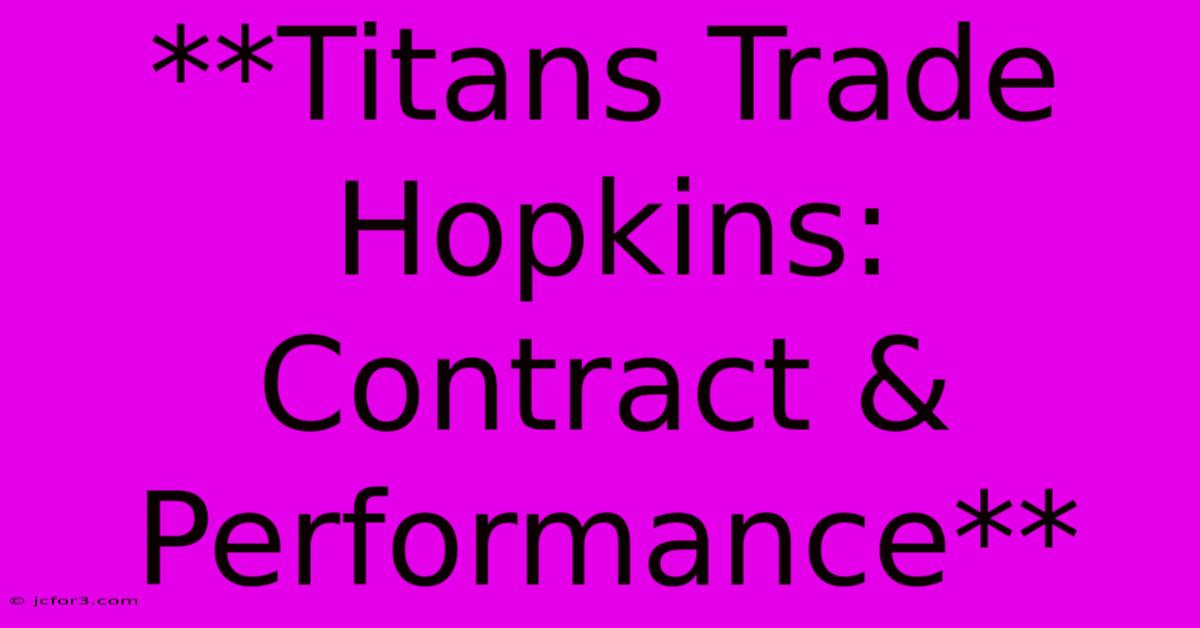 **Titans Trade Hopkins:  Contract & Performance** 