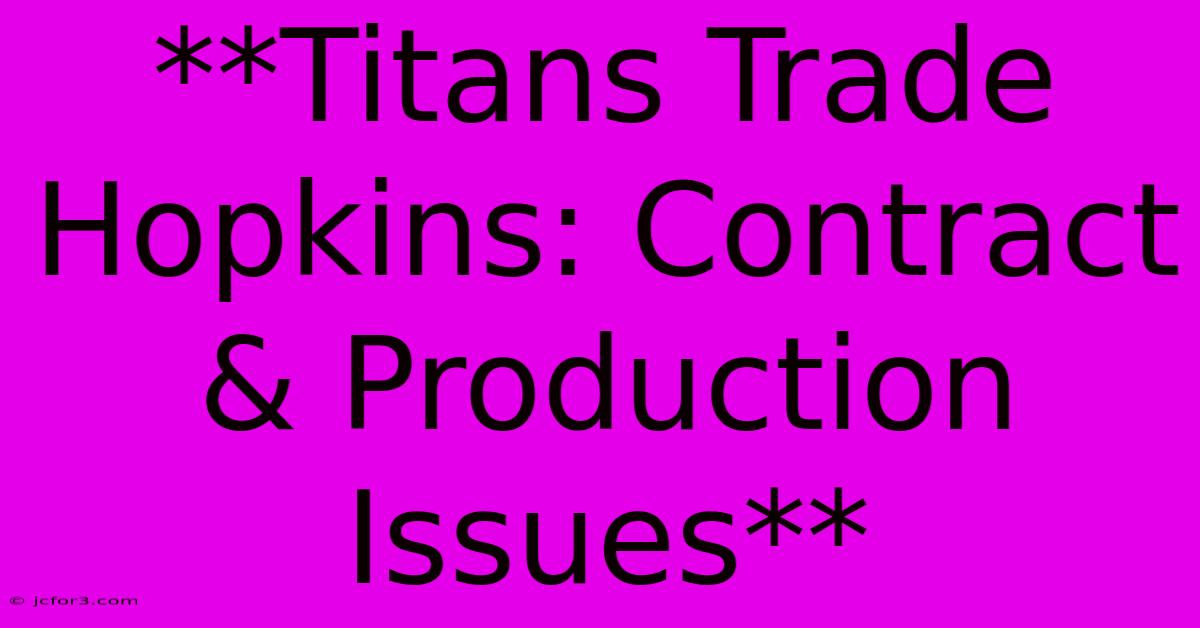 **Titans Trade Hopkins: Contract & Production Issues** 