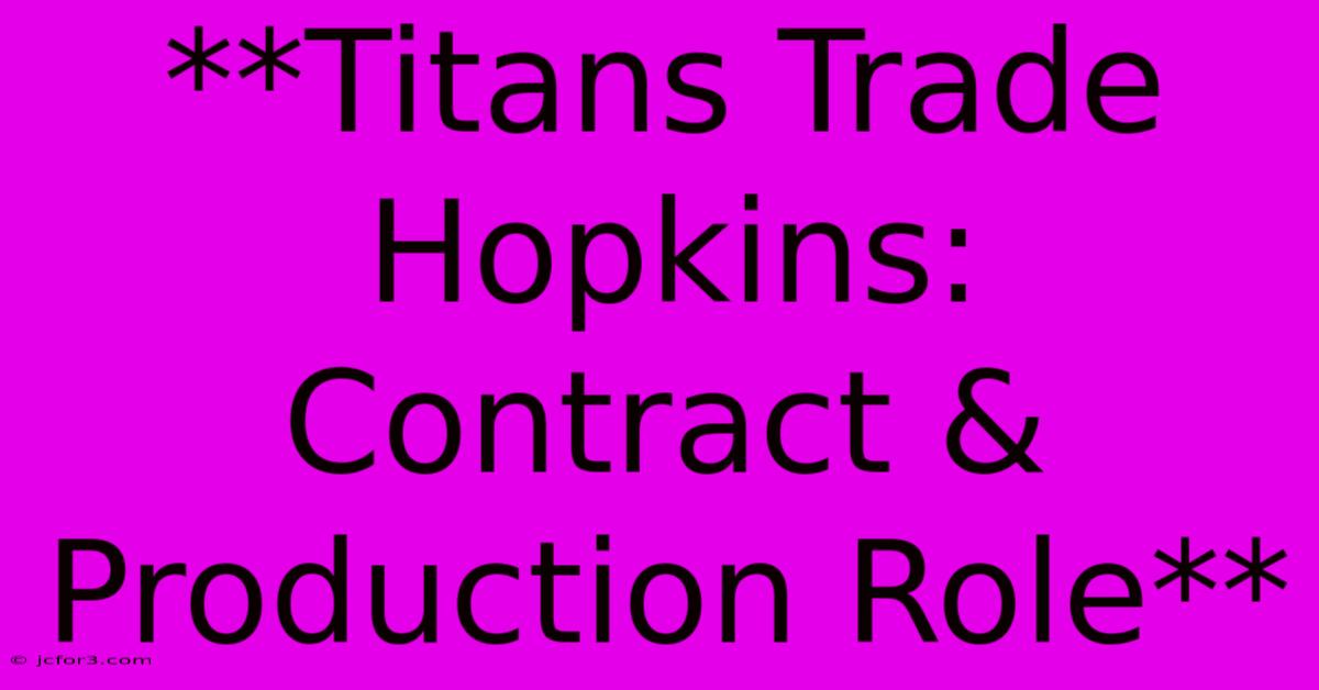 **Titans Trade Hopkins: Contract & Production Role** 