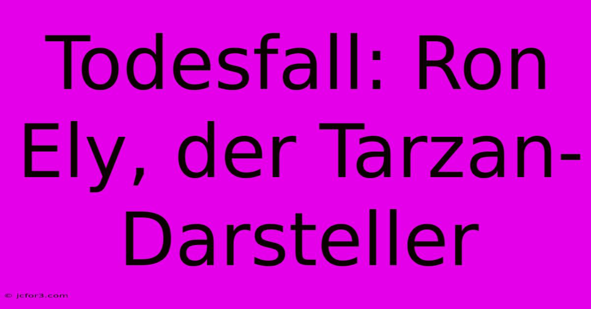 Todesfall: Ron Ely, Der Tarzan-Darsteller