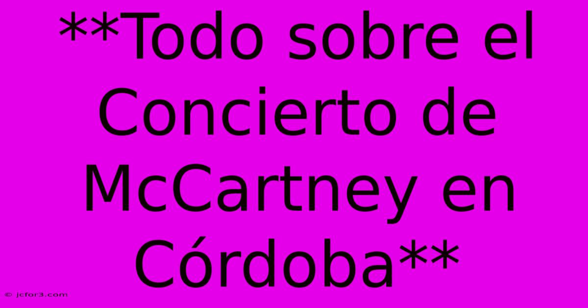 **Todo Sobre El Concierto De McCartney En Córdoba**