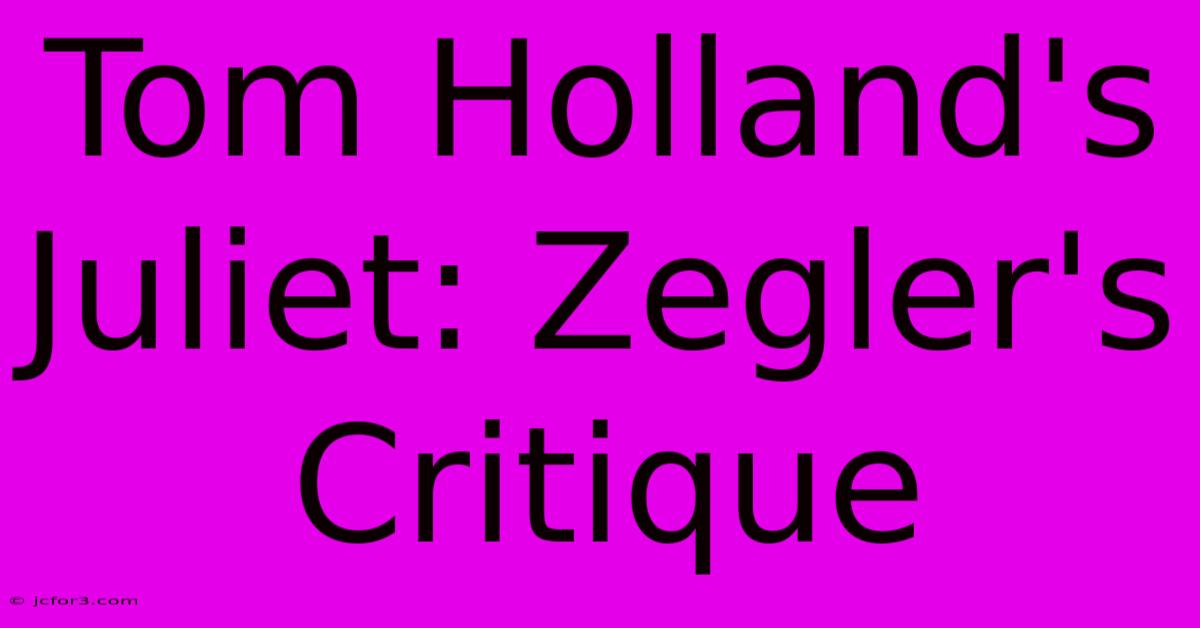 Tom Holland's Juliet: Zegler's Critique