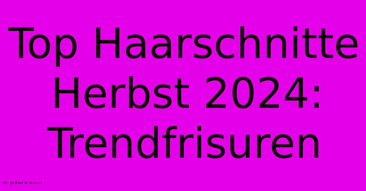 Top Haarschnitte Herbst 2024: Trendfrisuren